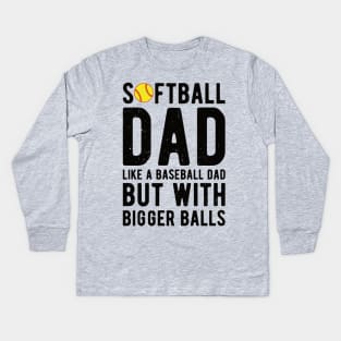 Softball Dad Like A Baseball Dad But With Bigger Balls Kids Long Sleeve T-Shirt